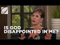 Is God Disappointed In Me? | Joyce Meyer