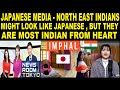 Japanese media   north east indians may look like east asians but most indian from heart