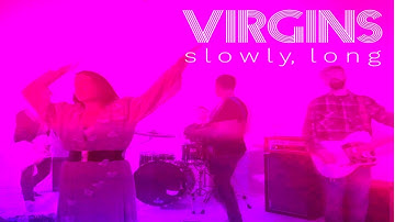 Virgins - s l o w l y,  l o n g  (Official Video)