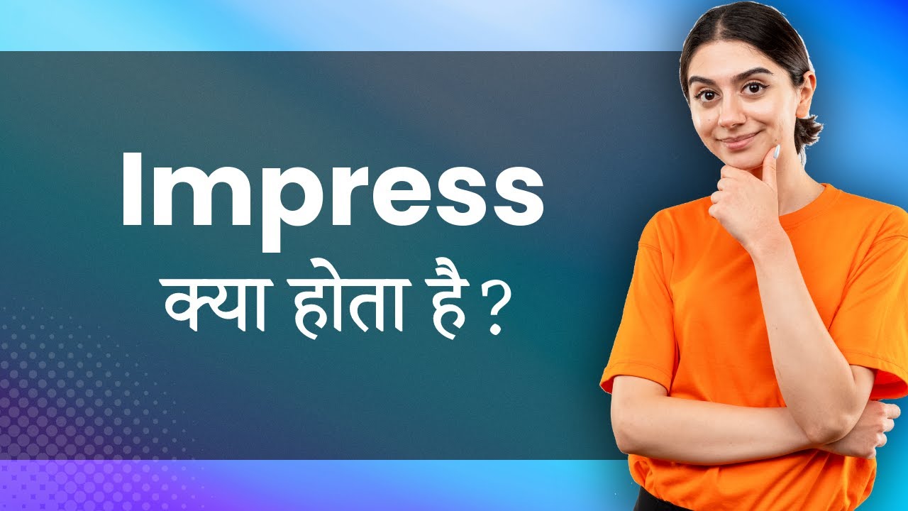 Impress Hindi Meaning with Examples, Synonyms & FUN Quiz इंप्रेस Ka