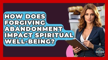 How Does Forgiving Abandonment Impact Spiritual Well-being? - Get Divorce Answers