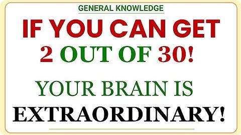 IF YOU CAN GET 2 OUT OF 30! YOUR BRAIN IS EXTRAORDINARY! | GK IQ | General Knowledge Quiz