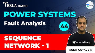 Sequence Networks -1 | Fault Analysis | Lec 44 | Power Systems | GATE 2021 Exam