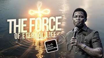 The Force of Eternal Life - Apostle Michael Orokpo, Ph.D. 