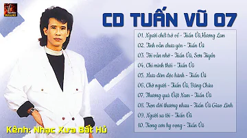 CD GỐC TUẤN VŨ 7 - DẠ VŨ TÌNH ĐẦU | TUYỂN CHỌN 10 CA KHÚC HAY NHẤT THỜI ĐỈNH CAO CỦA TUẤN VŨ