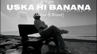 Uska Hi Banana (Slowed Reverd) Lost in Fillings 😔 | Arijit Singh has