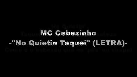 MC Cebezinho - 'No Quietin Taquei' (LETRA)