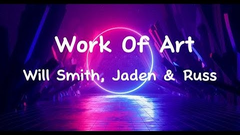 Will Smith - Work Of Art (lyrics) ft Jaden & Russ