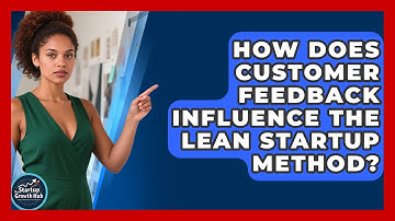 How Does Customer Feedback Influence the Lean Startup Method? | The Startup Growth Hub News