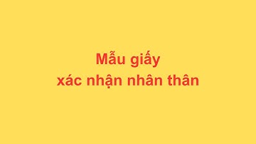 GIẤY XÁC NHẬN NHÂN THÂN