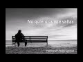 poema no quiero que te vallas