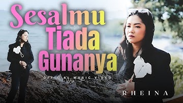 RHEINA - SESALMU TIADA GUNANYA (OFFICIAL MUSIK VIDEO)