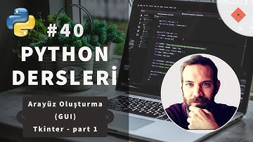Python Dersleri #40 | Arayüz Oluşturma (GUI) Tkinter - part 1