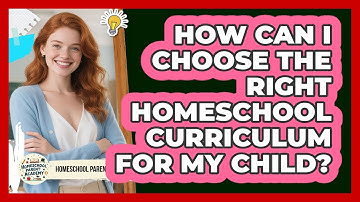 How Can I Choose The Right Homeschool Curriculum For My Child? - Homeschool Parent Academy