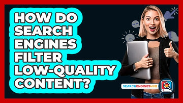 How Do Search Engines Filter Low-quality Content? - SearchEnginesHub.com