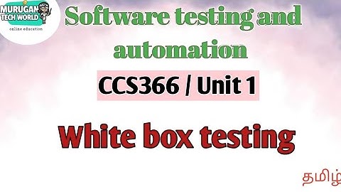 White box testing in software testing and automation tamil||STA||CCS366||Anna University.