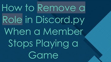 How to Remove a Role in Discord.py When a Member Stops Playing a Game