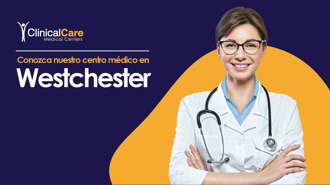 Clinical Care Medical Centers Westchester (Español) YouTube