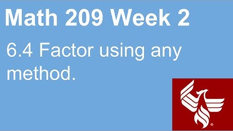 07 Math 209 Week 2 Section 6.4 Factor using any method