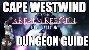 Final Fantasy XIV: A Realm Reborn - Cape Westwind Dungeon Guide