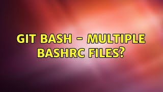 Git Bash - Multiple Bashrc files