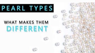 Pearl Types: What makes them different
