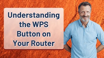 Understanding the WPS Button on Your Router
