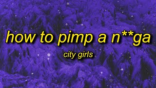 Video thumbnail of "City Girls - How To Pimp A N**ga (Lyrics) | make him think you love him take his money"
