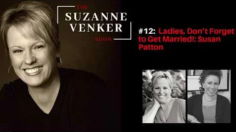 #12 Ladies, Dont Forget to Get Married!: Susan Pat...