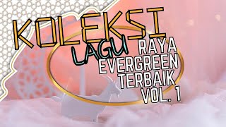 KOLEKSI LAGU RAYA EVERGREEN VOL.1