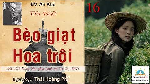 BÈO GIẠT HOA TRÔI (Truyện Đồng quê miền Nam). Tập 16. Tác giả: NV. An Khê. Người đọc: Thái Hoàng Phi