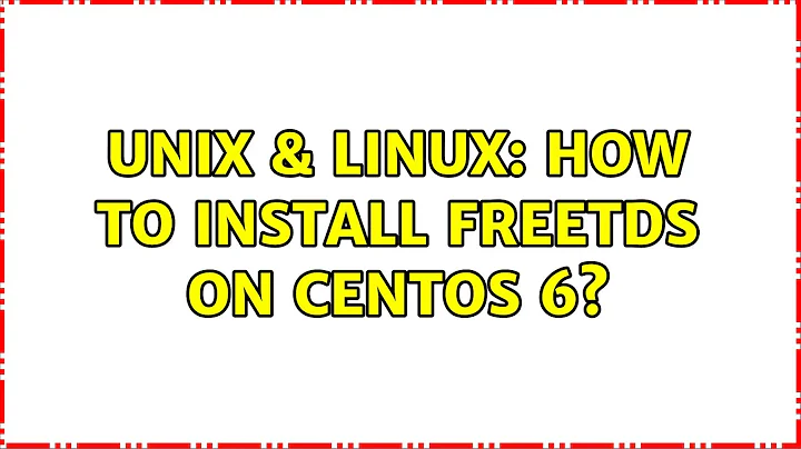 Unix & Linux: How to install freetds on centos 6?