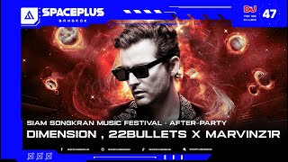 SPACEPLUS BANGKOK PRESENTS AFTER PARTY SIAM SONGKRAN “DIMENSION” “22BULLETS & MARVINZ1R”