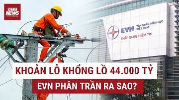 Nóng: EVN nói lỗ 44.000 tỷ đồng do giá điện bán ra thấp hơn đầu vào, chi cho an sinh xã hội?