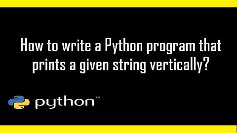How to write a program that prints a word or sentence vertically in python?