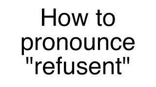 How to Pronounce refusent (French word)