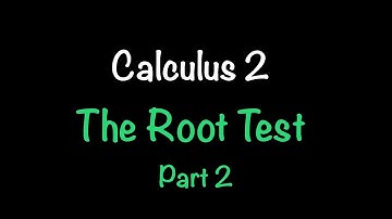 Calculus 2: The Root Test Part 2 | Math with Professor V