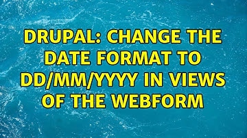 Drupal: Change the date format to dd/mm/yyyy in views of the webform (2 Solutions!!)