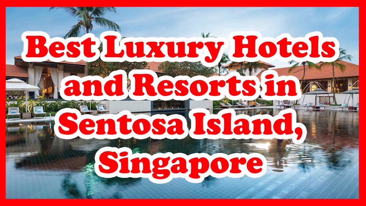 เกาะเซนโตซ่า  2022  4 Best Luxury Hotels and Resorts in Sentosa Island | Asia | Love Is Vacation