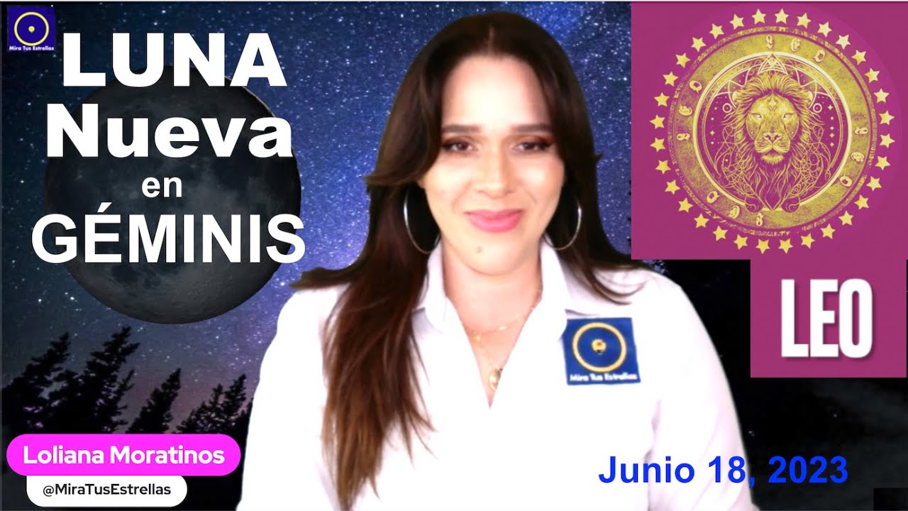 LEO ♌️ Luna Nueva en Géminis HORÓSCOPO por Loliana Moratinos ...