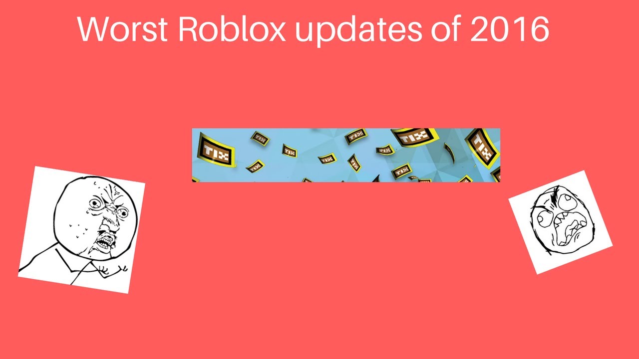 [READ PINNED COMMENT] Worst Roblox updates of 2016