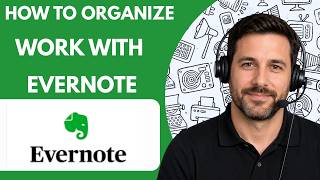 How to Organize Work with Evernote Full Guide 2026