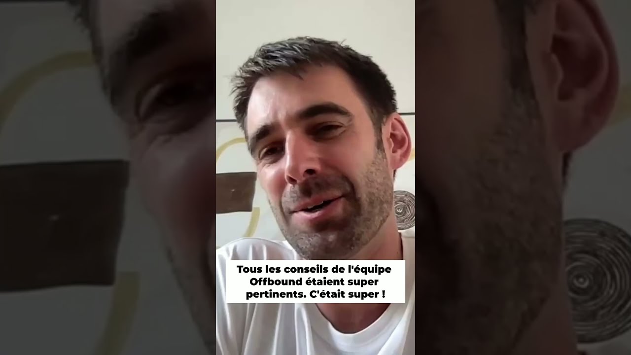 Tous les conseils de l'équipe Offbound étaient super pertinents. C'était super !