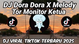 DJ DORA DORA X MELODY X TOR MONITOR KETUA | ORANG BARU LEBE GACOR VIRAL TIKTOK TERBARU 2025 !