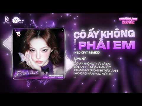 Cô Ấy Không Phải Em (TVT Remix) - Inso | Thôi Anh Đừng Nói Dối Nữa Xát Thêm Muối Tim Em Đau Remix