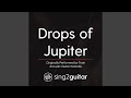 Drops of Jupiter (Originally Performed By Train) (Acoustic Guitar Karaoke)
