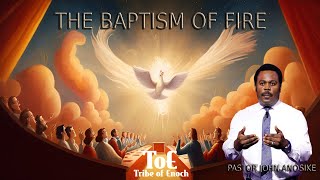 PASTOR JOHN ANOSIKE - THE BAPTISM OF FIRE