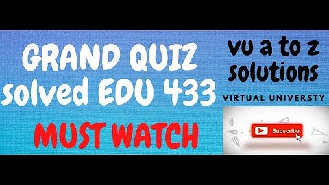 EDU 433 Grand Quiz II VU | EDU433 Grand Quiz SoultionS II  VU A TO Z SOLUTIONS
