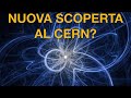 Una NUOVA SCOPERTA al CERN? - Possibile violazione del modello standard