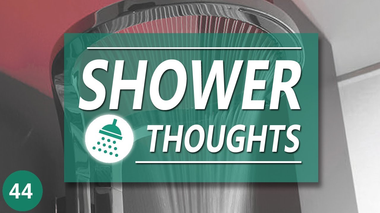 SHOWER THOUGHTS 44 YouTube